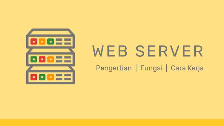Apa Itu Web Server Pengertian, Fungsi, dan Cara Kerjanya