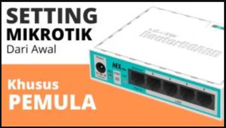 Cara Setting MikroTik dari Awal untuk Pemula