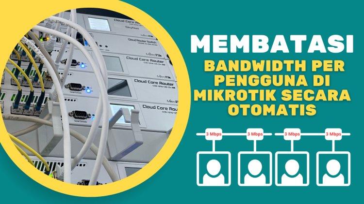 Cara Membatasi Penggunaan Bandwidth per Pengguna dengan MikroTik